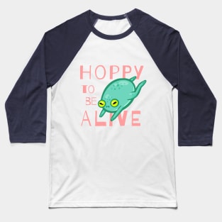 Hoppy to be Alive Baseball T-Shirt